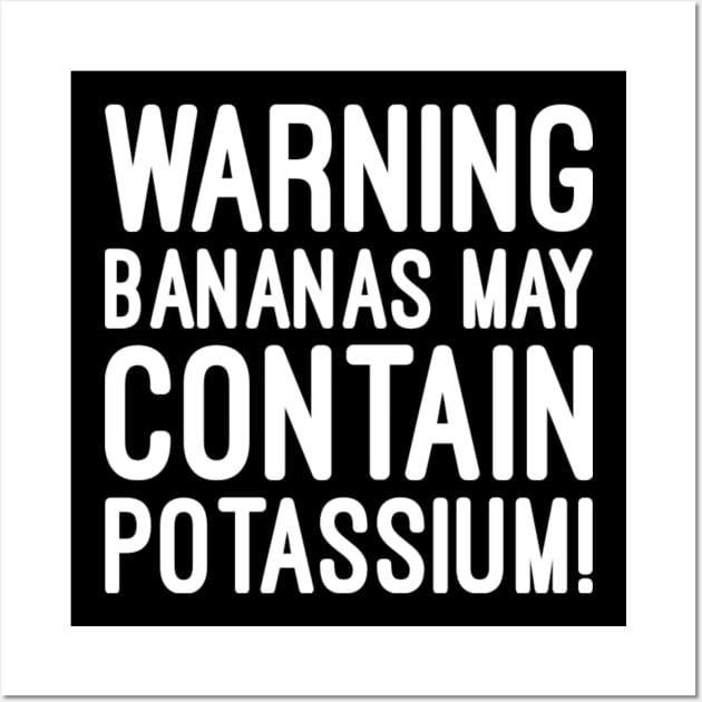 Warning bananas may contain potassium Wall Art by NomiCrafts
